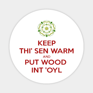 Keep Thi Sen Warm And Put Wood Int'oyl Yorkshire Dialect Magnet